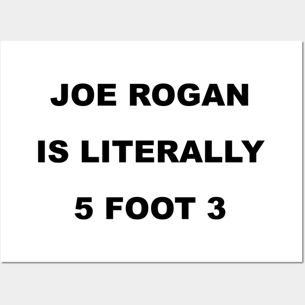 Joe Rogan is literally; Black Text Wall Art by Trytar